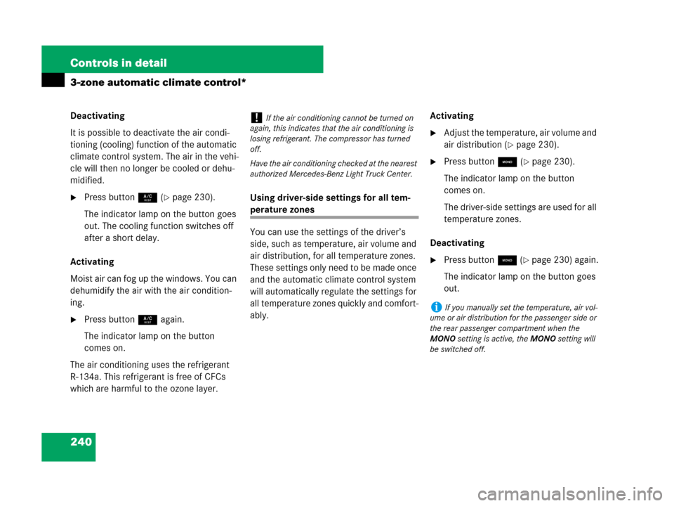 MERCEDES-BENZ GL450 2008 X164 Owners Manual 240 Controls in detail
3-zone automatic climate control*
Deactivating
It is possible to deactivate the air condi-
tioning (cooling) function of the automatic 
climate control system. The air in the ve