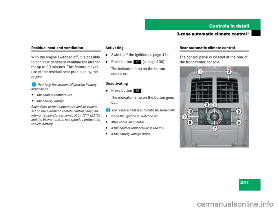 MERCEDES-BENZ GL550 2008 X164 User Guide 241 Controls in detail
3-zone automatic climate control*
Residual heat and ventilation
With the engine switched off, it is possible 
to continue to heat or ventilate the interior 
for up to 30 minutes