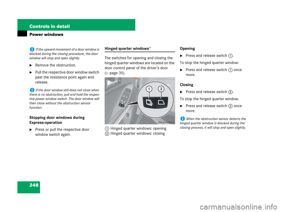 MERCEDES-BENZ GL550 2008 X164 Owners Manual 248 Controls in detail
Power windows
Remove the obstruction.
Pull the respective door window switch 
past the resistance point again and 
release.
Stopping door windows during 
Express-operation
Pr