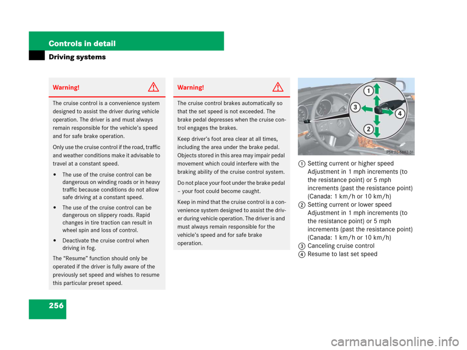 MERCEDES-BENZ GL550 2008 X164 Owners Manual 256 Controls in detail
Driving systems
1Setting current or higher speed
Adjustment in 1 mph increments (to 
the resistance point) or 5 mph 
increments (past the resistance point) 
(Canada: 1 km/h or 1