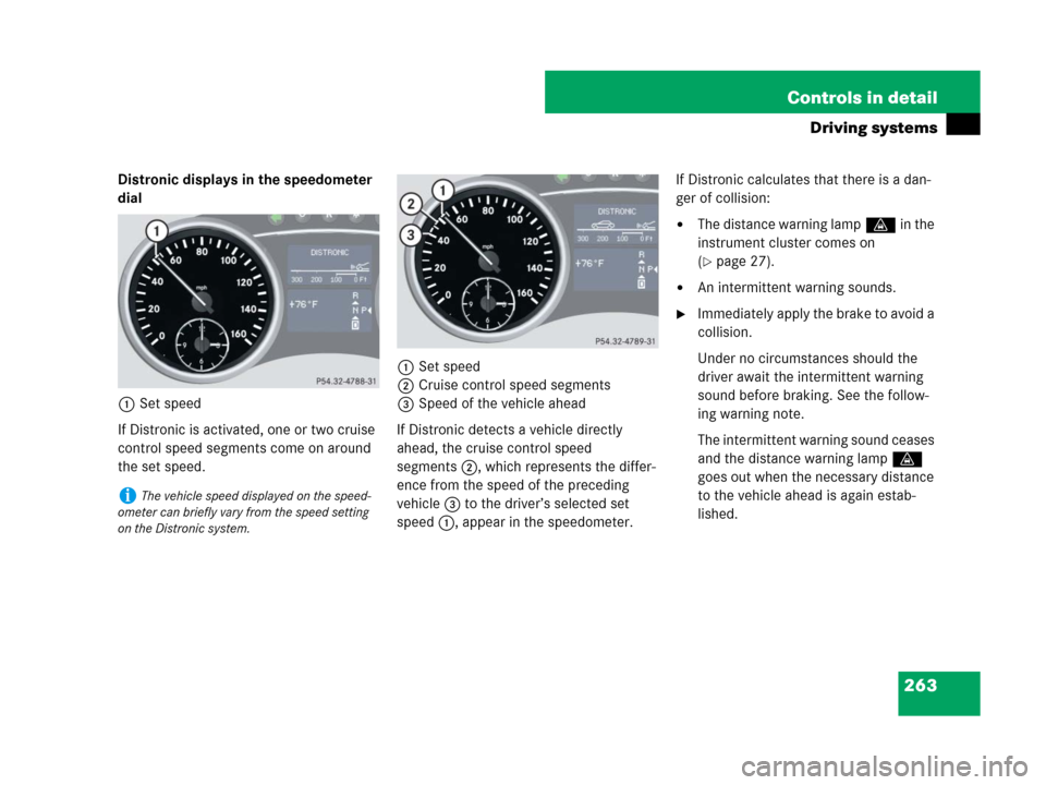 MERCEDES-BENZ GL550 2008 X164 Owners Manual 263 Controls in detail
Driving systems
Distronic displays in the speedometer 
dial
1Set speed
If Distronic is activated, one or two cruise 
control speed segments come on around 
the set speed.1Set sp