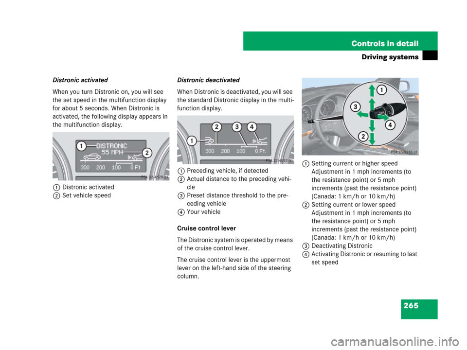 MERCEDES-BENZ GL550 2008 X164 Owners Manual 265 Controls in detail
Driving systems
Distronic activated
When you turn Distronic on, you will see 
the set speed in the multifunction display 
for about 5 seconds. When Distronic is 
activated, the 