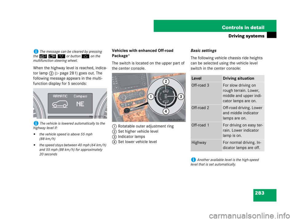 MERCEDES-BENZ GL550 2008 X164 Owners Manual 283 Controls in detail
Driving systems
When the highway level is reached, indica-
tor lamp2 (
page 281) goes out. The 
following message appears in the multi-
function display for 5 seconds:Vehicles 