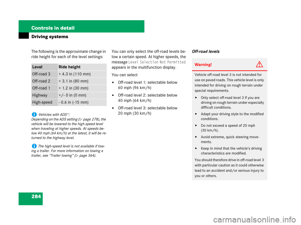 MERCEDES-BENZ GL550 2008 X164 Owners Manual 284 Controls in detail
Driving systems
The following is the approximate change in 
ride height for each of the level settings:You can only select the off-road levels be-
low a certain speed. At higher