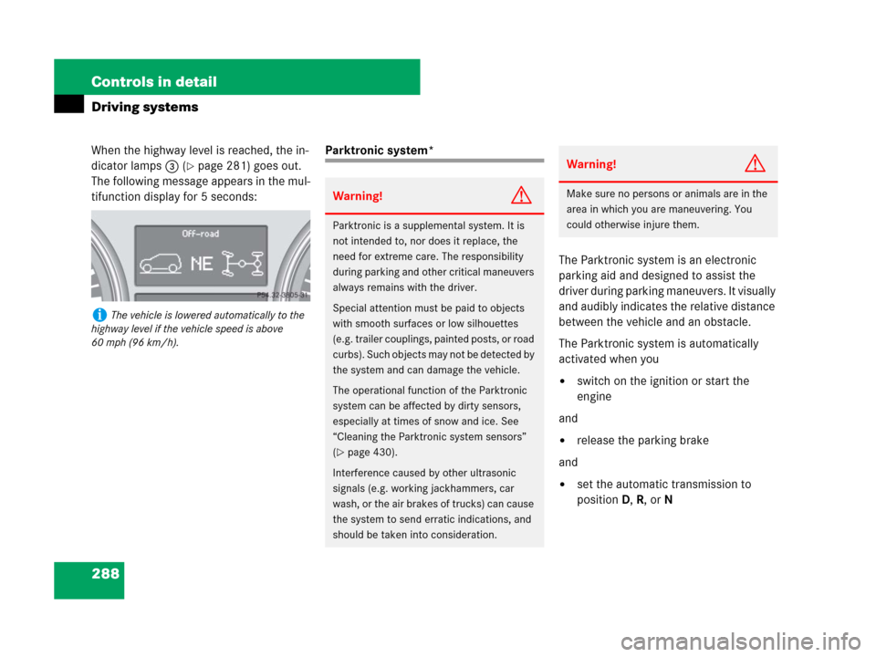 MERCEDES-BENZ GL320 2008 X164 Owners Manual 288 Controls in detail
Driving systems
When the highway level is reached, the in-
dicator lamps3 (
page 281) goes out. 
The following message appears in the mul-
tifunction display for 5 seconds:
Par