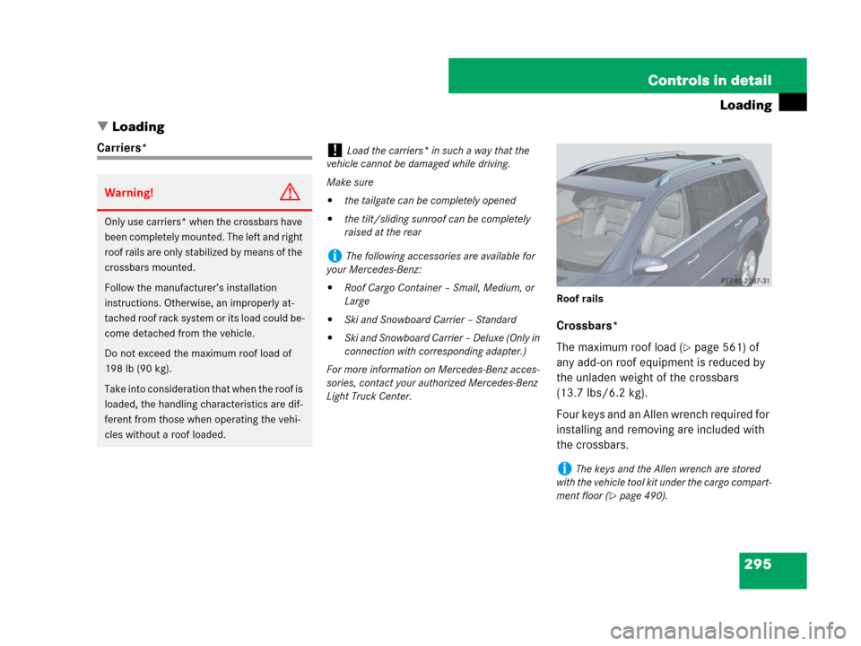 MERCEDES-BENZ GL550 2008 X164 Owners Manual 295 Controls in detail
Loading
Loading
Carriers*
Roof rails
Crossbars*
The maximum roof load (
page 561) of 
any add-on roof equipment is reduced by 
the unladen weight of the crossbars 
(13.7 Ibs/6