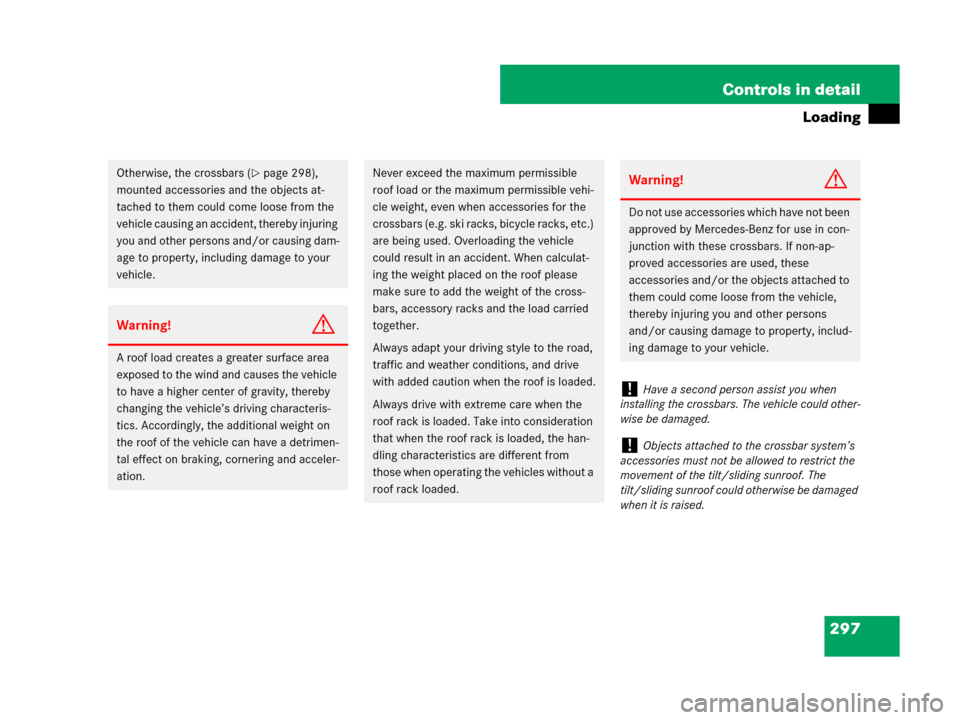 MERCEDES-BENZ GL550 2008 X164 Owners Manual 297 Controls in detail
Loading
Otherwise, the crossbars (page 298), 
mounted accessories and the objects at-
tached to them could come loose from the 
vehicle causing an accident, thereby injuring 
y