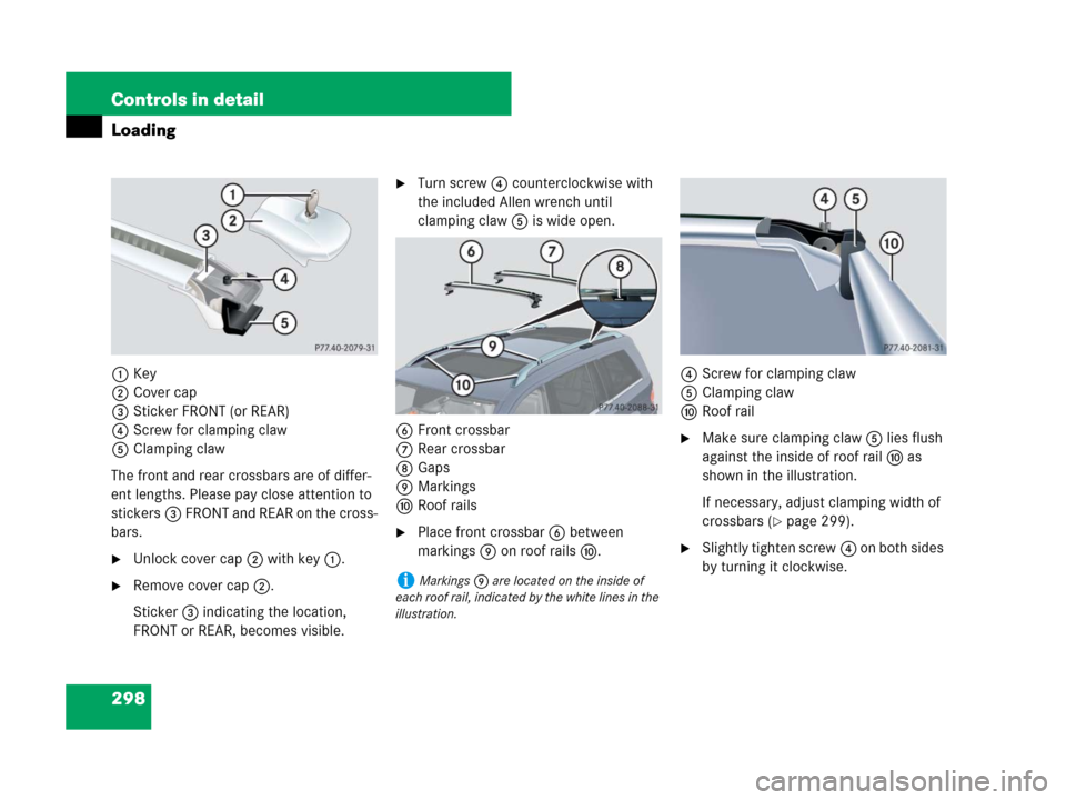 MERCEDES-BENZ GL550 2008 X164 Owners Manual 298 Controls in detail
Loading
1Key
2Cover cap
3Sticker FRONT (or REAR)
4Screw for clamping claw
5Clamping claw
The front and rear crossbars are of differ-
ent lengths. Please pay close attention to 
