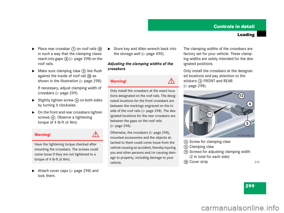 MERCEDES-BENZ GL550 2008 X164 Owners Manual 299 Controls in detail
Loading
Place rear crossbar7 on roof railsa 
in such a way that the clamping claws 
reach into gaps8 (
page 298) on the 
roof rails.
Make sure clamping claw5 lies flush 
agai