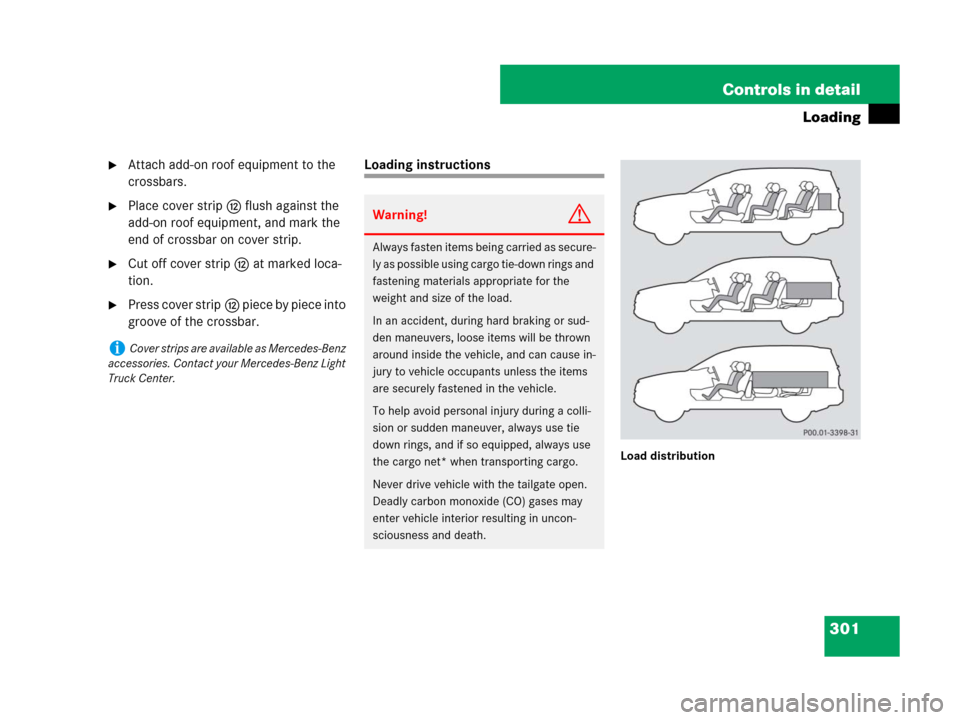 MERCEDES-BENZ GL550 2008 X164 Owners Manual 301 Controls in detail
Loading
Attach add-on roof equipment to the 
crossbars.
Place cover stripc flush against the 
add-on roof equipment, and mark the 
end of crossbar on cover strip.
Cut off cov