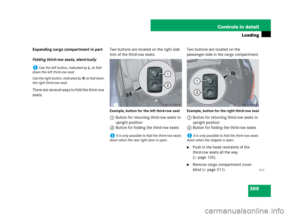 MERCEDES-BENZ GL550 2008 X164 Owners Manual 305 Controls in detail
Loading
Expanding cargo compartment in part
Folding third-row seats, electrically
There are several ways to fold the third-row 
seats.Two buttons are located on the right side 
