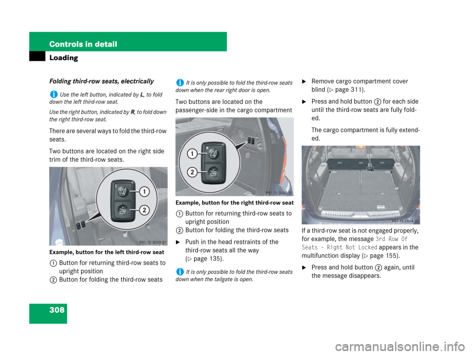 MERCEDES-BENZ GL550 2008 X164 User Guide 308 Controls in detail
Loading
Folding third-row seats, electrically
There are several ways to fold the third-row 
seats.
Two buttons are located on the right side 
trim of the third-row seats.
Exampl