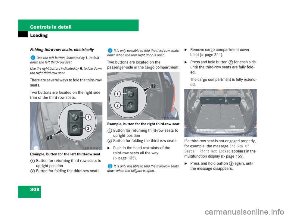 MERCEDES-BENZ GL550 2008 X164 Owners Manual 308 Controls in detail
Loading
Folding third-row seats, electrically
There are several ways to fold the third-row 
seats.
Two buttons are located on the right side 
trim of the third-row seats.
Exampl