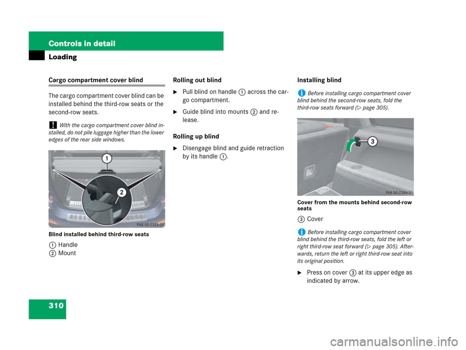 MERCEDES-BENZ GL450 2008 X164 Owners Manual 310 Controls in detail
Loading
Cargo compartment cover blind
The cargo compartment cover blind can be 
installed behind the third-row seats or the 
second-row seats.
Blind installed behind third-row s