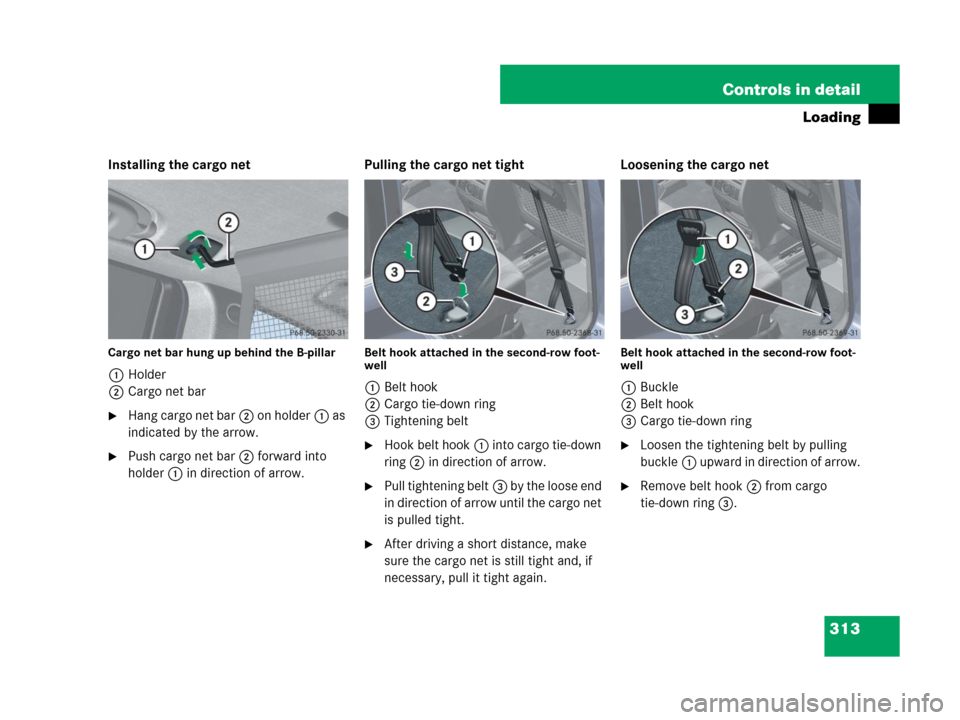 MERCEDES-BENZ GL550 2008 X164 Owners Manual 313 Controls in detail
Loading
Installing the cargo net
Cargo net bar hung up behind the B-pillar
1Holder
2Cargo net bar
Hang cargo net bar2 on holder1 as 
indicated by the arrow.
Push cargo net bar