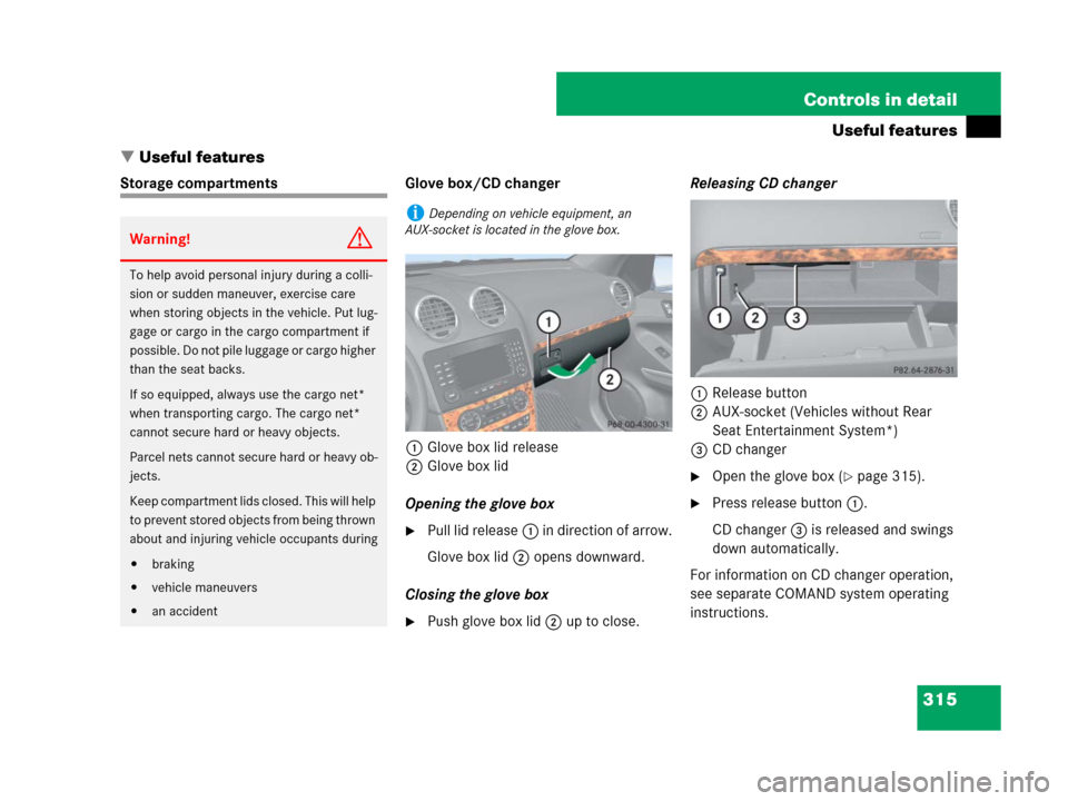 MERCEDES-BENZ GL450 2008 X164 Owners Manual 315 Controls in detail
Useful features
Useful features
Storage compartments Glove box/CD changer
1Glove box lid release
2Glove box lid
Opening the glove box
Pull lid release1 in direction of arrow.
