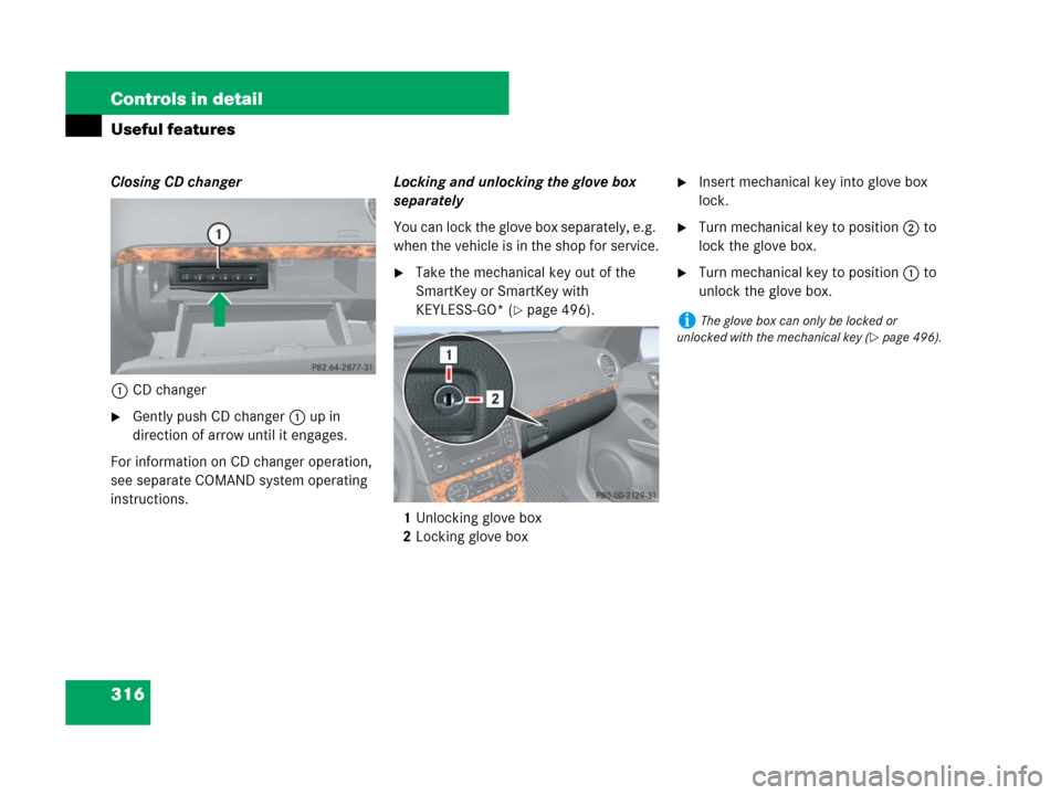 MERCEDES-BENZ GL450 2008 X164 Owners Manual 316 Controls in detail
Useful features
Closing CD changer
1CD changer
Gently push CD changer1 up in 
direction of arrow until it engages.
For information on CD changer operation, 
see separate COMAND