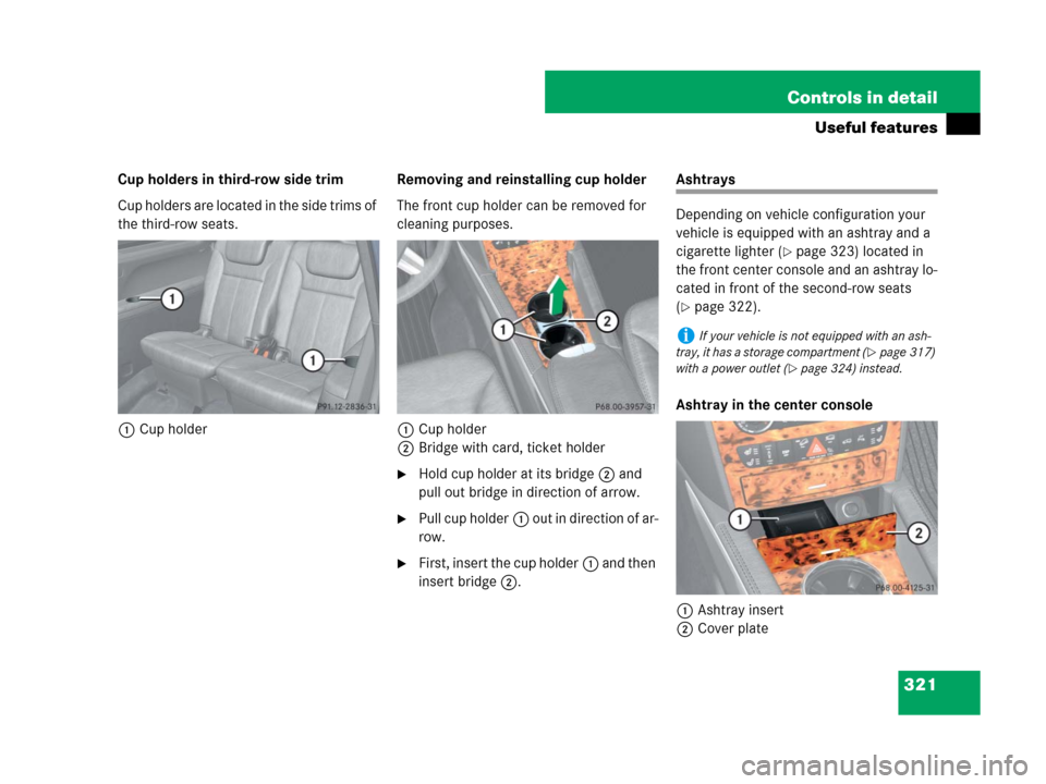 MERCEDES-BENZ GL550 2008 X164 Owners Manual 321 Controls in detail
Useful features
Cup holders in third-row side trim
Cup holders are located in the side trims of 
the third-row seats.
1Cup holderRemoving and reinstalling cup holder
The front c