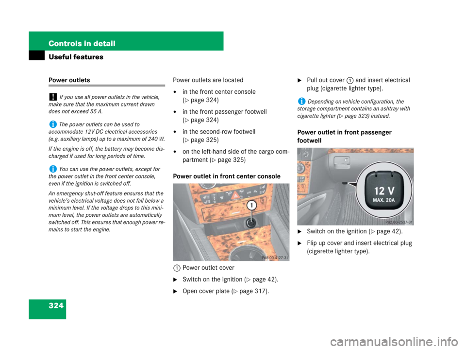 MERCEDES-BENZ GL550 2008 X164 Owners Manual 324 Controls in detail
Useful features
Power outletsPower outlets are located
in the front center console 
(
page 324)
in the front passenger footwell 
(
page 324)
in the second-row footwell 
(
