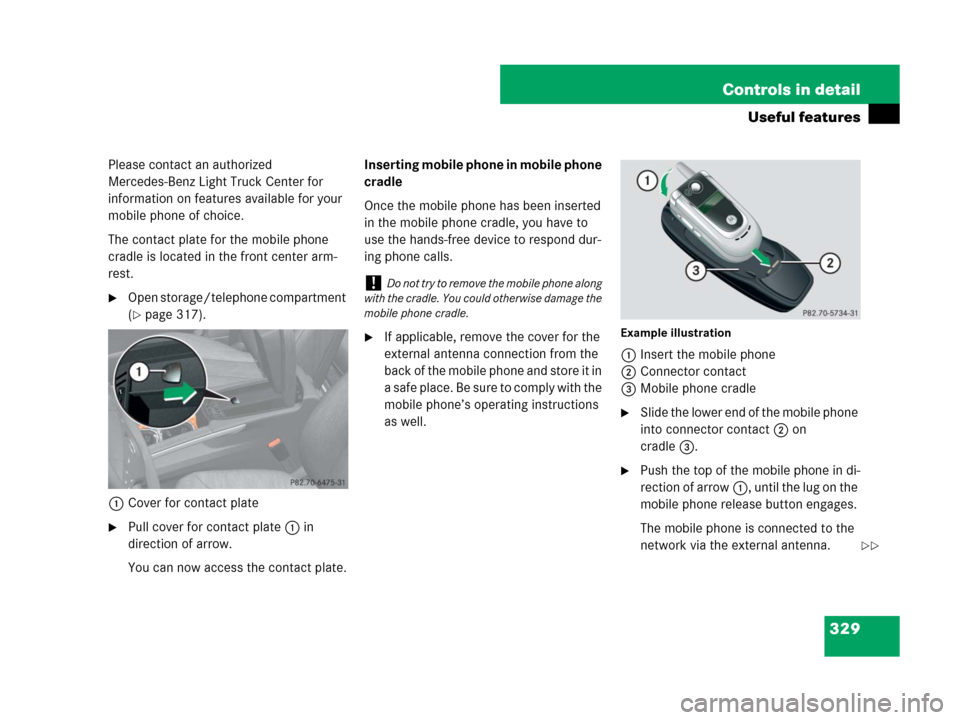 MERCEDES-BENZ GL550 2008 X164 Owners Manual 329 Controls in detail
Useful features
Please contact an authorized 
Mercedes-Benz Light Truck Center for 
information on features available for your 
mobile phone of choice.
The contact plate for the