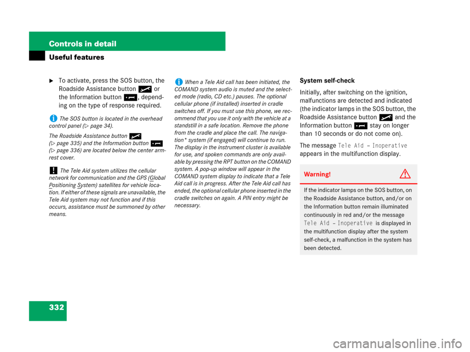 MERCEDES-BENZ GL450 2008 X164 Owners Manual 332 Controls in detail
Useful features
To activate, press the SOS button, the 
Roadside Assistance button• or 
the Information button¡, depend-
ing on the type of response required.System self-che
