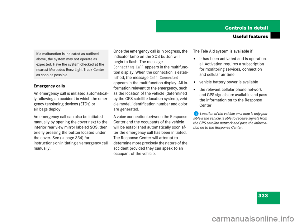 MERCEDES-BENZ GL450 2008 X164 Owners Manual 333 Controls in detail
Useful features
Emergency calls
An emergency call is initiated automatical-
ly following an accident in which the emer-
gency tensioning devices (ETDs) or 
air bags deploy.
An e