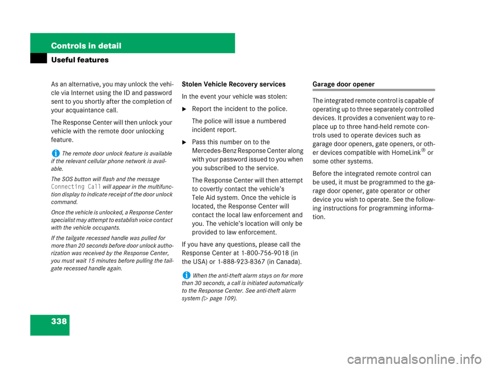 MERCEDES-BENZ GL450 2008 X164 Owners Manual 338 Controls in detail
Useful features
As an alternative, you may unlock the vehi-
cle via Internet using the ID and password 
sent to you shortly after the completion of 
your acquaintance call.
The 