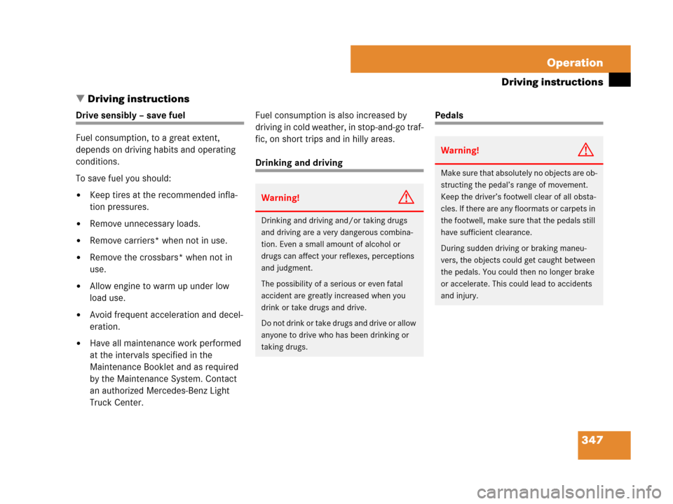 MERCEDES-BENZ GL450 2008 X164 Owners Manual 347 Operation
Driving instructions
Driving instructions
Drive sensibly – save fuel
Fuel consumption, to a great extent, 
depends on driving habits and operating 
conditions.
To save fuel you should