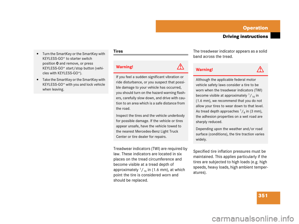 MERCEDES-BENZ GL450 2008 X164 Owners Manual 351 Operation
Driving instructions
Tires
Treadwear indicators (TWI) are required by 
law. These indicators are located in six 
places on the tread circumference and 
become visible at a tread depth of
