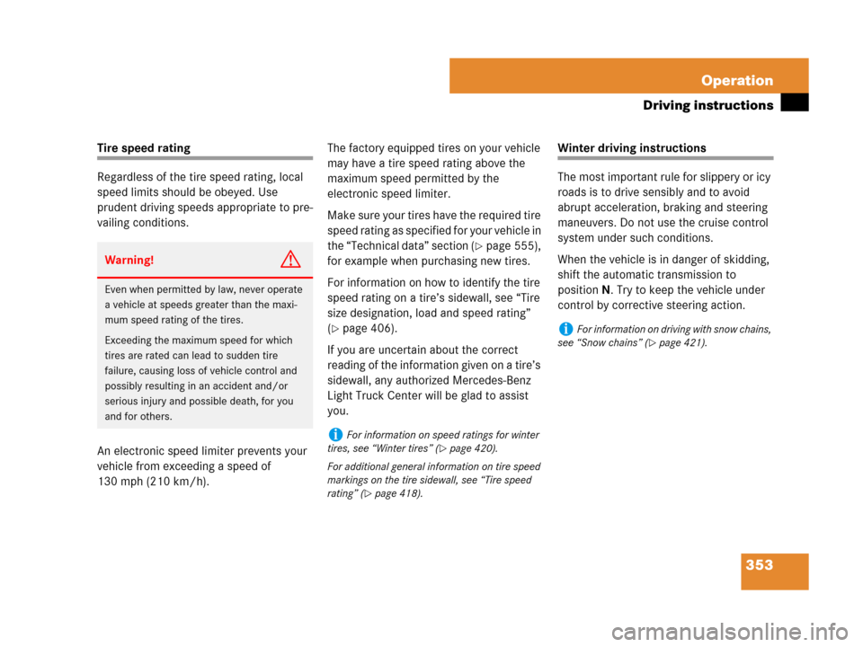 MERCEDES-BENZ GL550 2008 X164 Owners Manual 353 Operation
Driving instructions
Tire speed rating
Regardless of the tire speed rating, local 
speed limits should be obeyed. Use 
prudent driving speeds appropriate to pre-
vailing conditions.
An e