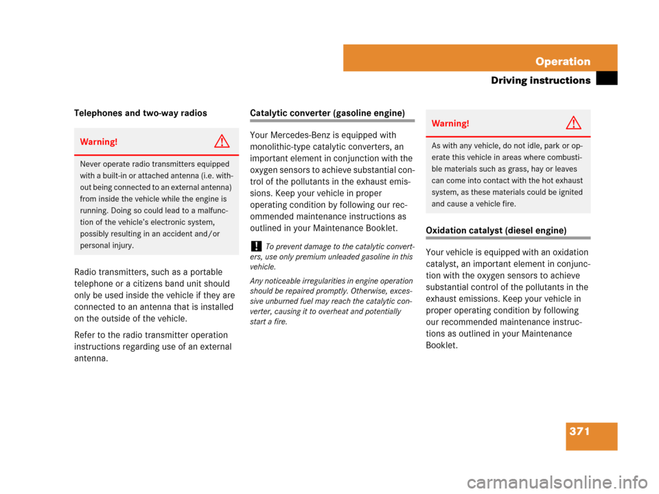 MERCEDES-BENZ GL450 2008 X164 Owners Manual 371 Operation
Driving instructions
Telephones and two-way radios
Radio transmitters, such as a portable 
telephone or a citizens band unit should 
only be used inside the vehicle if they are 
connecte