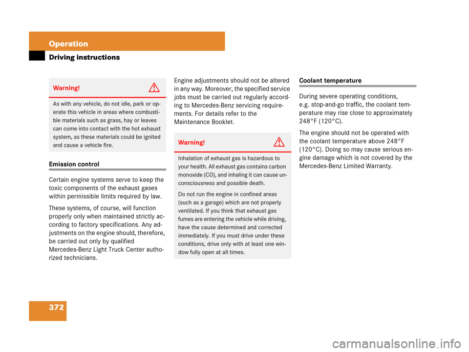 MERCEDES-BENZ GL550 2008 X164 Owners Manual 372 Operation
Driving instructions
Emission control
Certain engine systems serve to keep the 
toxic components of the exhaust gases 
within permissible limits required by law.
These systems, of course