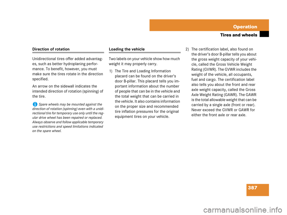 MERCEDES-BENZ GL450 2008 X164 Owners Manual 387 Operation
Tires and wheels
Direction of rotation
Unidirectional tires offer added advantag-
es, such as better hydroplaning perfor-
mance. To benefit, however, you must 
make sure the tires rotate