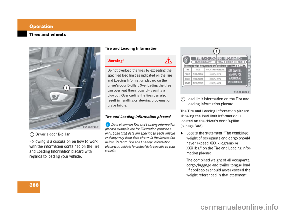 MERCEDES-BENZ GL550 2008 X164 Owners Manual 388 Operation
Tires and wheels
1Driver’s door B-pillar
Following is a discussion on how to work 
with the information contained on the Tire 
and Loading Information placard with 
regards to loading 