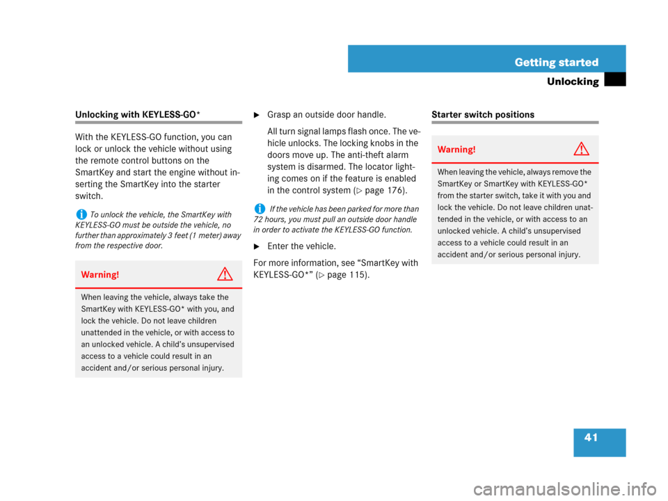 MERCEDES-BENZ GL450 2008 X164 User Guide 41 Getting started
Unlocking
Unlocking with KEYLESS-GO*
With the KEYLESS-GO function, you can 
lock or unlock the vehicle without using 
the remote control buttons on the 
SmartKey and start the engin