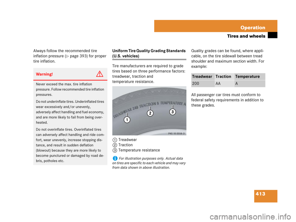 MERCEDES-BENZ GL450 2008 X164 Owners Manual 413 Operation
Tires and wheels
Always follow the recommended tire 
inflation pressure (
page 393) for proper 
tire inflation.Uniform Tire Quality Grading Standards (U.S. vehicles)
Tire manufacturers 