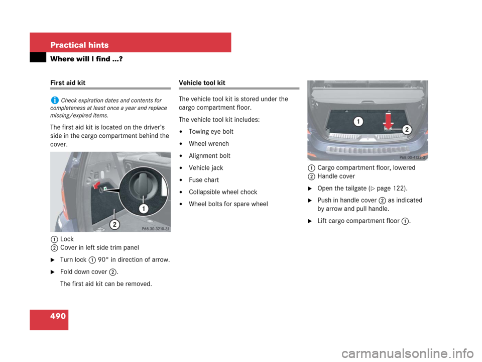 MERCEDES-BENZ GL450 2008 X164 Owners Manual 490 Practical hints
Where will I find ...?
First aid kit
The first aid kit is located on the driver’s 
side in the cargo compartment behind the 
cover.
1Lock
2Cover in left side trim panel
Turn loc