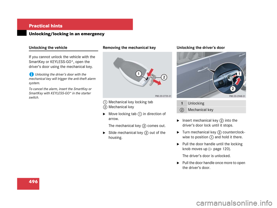 MERCEDES-BENZ GL550 2008 X164 Owners Manual 496 Practical hints
Unlocking/locking in an emergency
Unlocking the vehicle
If you cannot unlock the vehicle with the 
SmartKey or KEYLESS-GO*, open the 
driver’s door using the mechanical key.Remov