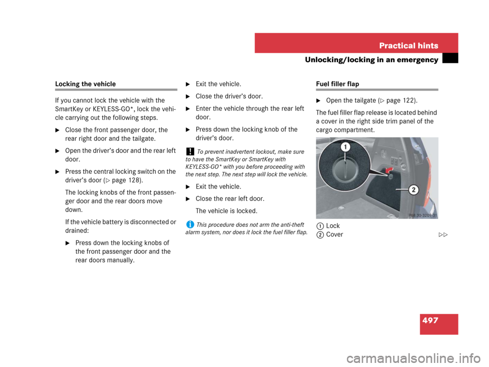 MERCEDES-BENZ GL550 2008 X164 Owners Guide 497 Practical hints
Unlocking/locking in an emergency
Locking the vehicle
If you cannot lock the vehicle with the 
SmartKey or KEYLESS-GO*, lock the vehi-
cle carrying out the following steps.
Close 