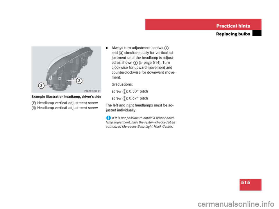 MERCEDES-BENZ GL450 2008 X164 Owners Guide 515 Practical hints
Replacing bulbs
Example illustration headlamp, driver’s side
2Headlamp vertical  adjustment screw
3Headlamp vertical  adjustment screw
Always turn adjustment screws2 
and3 simul
