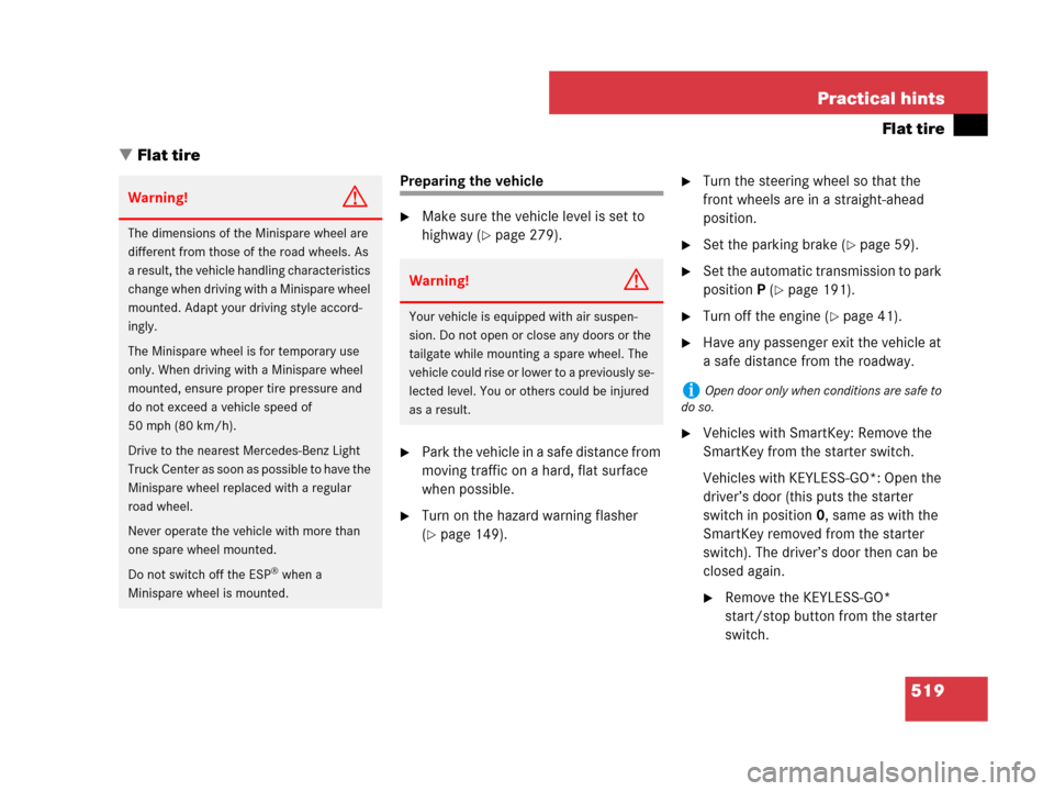 MERCEDES-BENZ GL450 2008 X164 Owners Manual 519 Practical hints
Flat tire
Flat tire
Preparing the vehicle
Make sure the vehicle level is set to 
highway (
page 279).
Park the vehicle in a safe distance from 
moving traffic on a hard, flat s