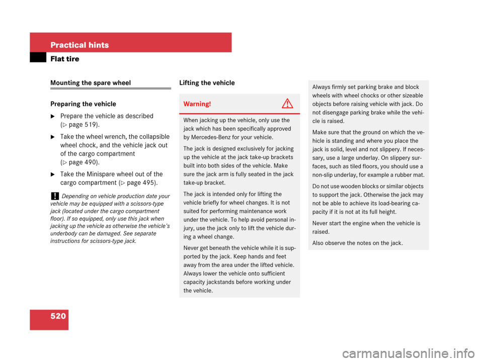 MERCEDES-BENZ GL450 2008 X164 Owners Manual 520 Practical hints
Flat tire
Mounting the spare wheel
Preparing the vehicle
Prepare the vehicle as described 
(
page 519).
Take the wheel wrench, the collapsible 
wheel chock, and the vehicle jack