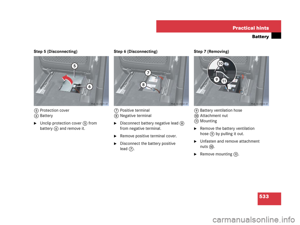 MERCEDES-BENZ GL550 2008 X164 Owners Manual 533 Practical hints
Battery
Step 5 (Disconnecting)
5Protection cover
6Battery
Unclip protection cover5 from 
battery6 and remove it.Step 6 (Disconnecting)
7Positive terminal
8Negative terminalDiscon