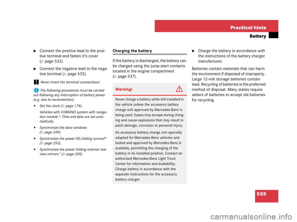 MERCEDES-BENZ GL550 2008 X164 Owners Guide 535 Practical hints
Battery
Connect the positive lead to the posi-
tive terminal and fasten it’s cover 
(
page 533).
Connect the negative lead to the nega-
tive terminal (
page 533).
Charging th