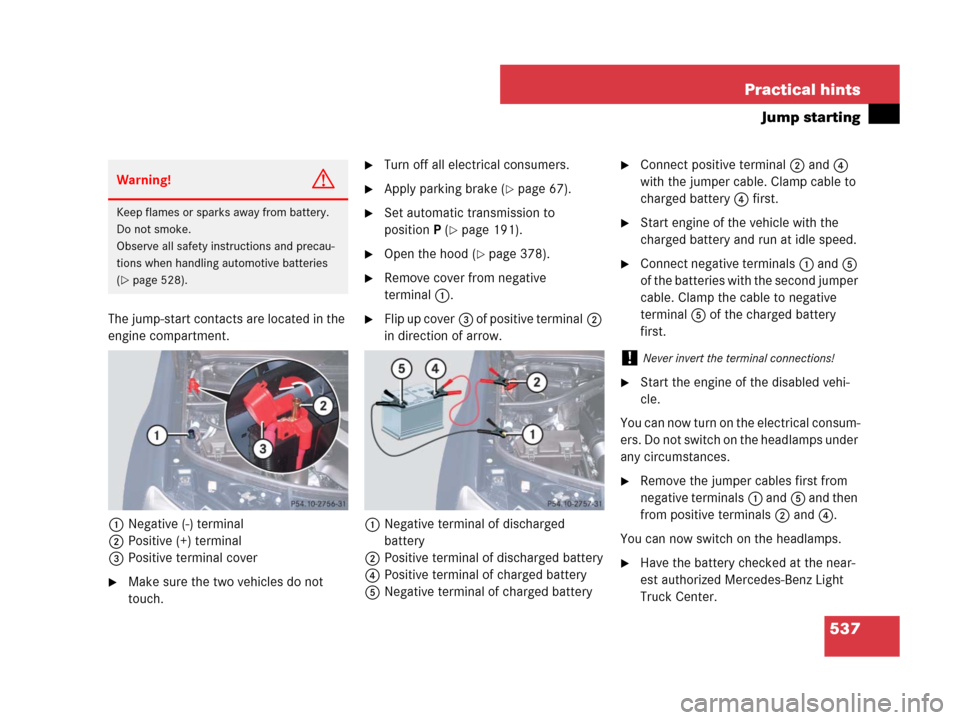 MERCEDES-BENZ GL550 2008 X164 Service Manual 537 Practical hints
Jump starting
The jump-start contacts are located in the 
engine compartment.
1Negative (-) terminal
2Positive (+) terminal
3Positive terminal cover
Make sure the two vehicles do 