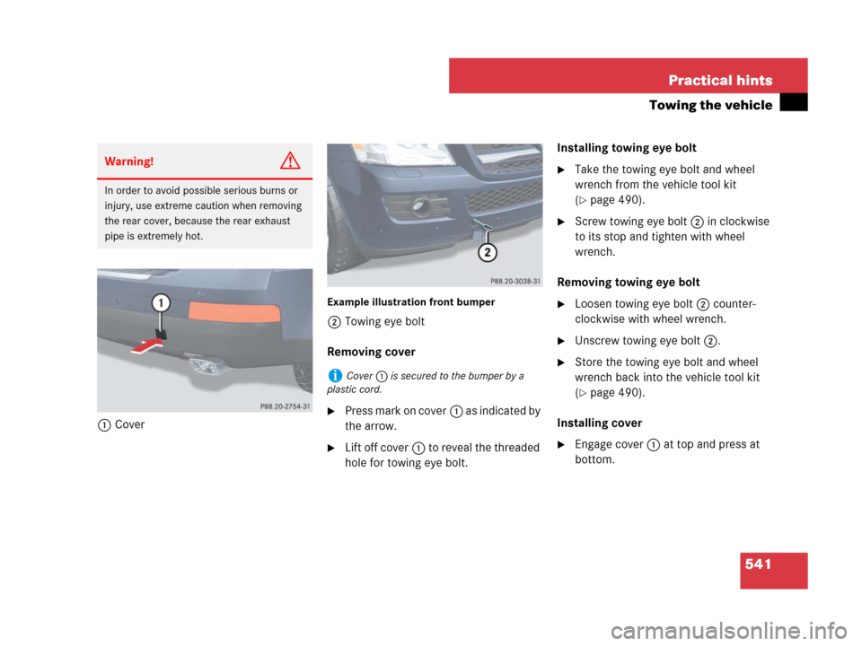 MERCEDES-BENZ GL550 2008 X164 Owners Manual 541 Practical hints
Towing the vehicle
1Cover
Example illustration front bumper
2Towing eye bolt
Removing cover
Press mark on cover1 as indicated by 
the arrow.
Lift off cover1 to reveal the threade