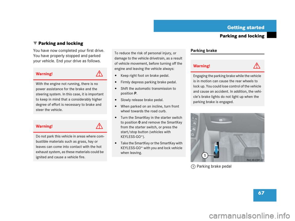 MERCEDES-BENZ GL450 2008 X164 Owners Manual 67 Getting started
Parking and locking
Parking and locking
You have now completed your first drive. 
You have properly stopped and parked 
your vehicle. End your drive as follows.Parking brake
1Parki