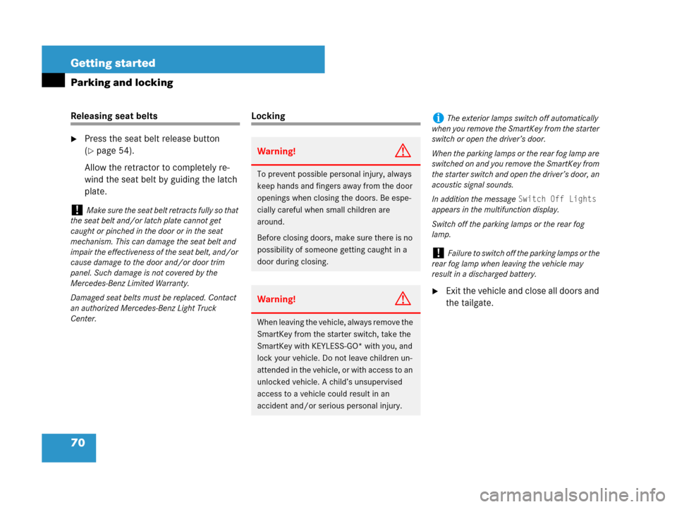 MERCEDES-BENZ GL450 2008 X164 User Guide 70 Getting started
Parking and locking
Releasing seat belts
Press the seat belt release button 
(
page 54).
Allow the retractor to completely re-
wind the seat belt by guiding the latch 
plate.
Lock