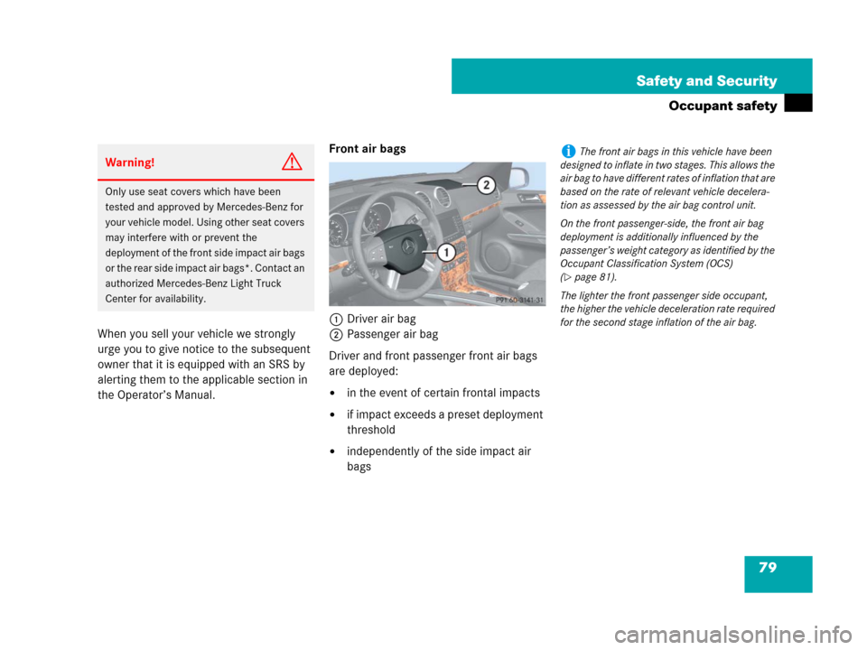 MERCEDES-BENZ GL550 2008 X164 Manual PDF 79 Safety and Security
Occupant safety
When you sell your vehicle we strongly 
urge you to give notice to the subsequent 
owner that it is equipped with an SRS by 
alerting them to the applicable sect