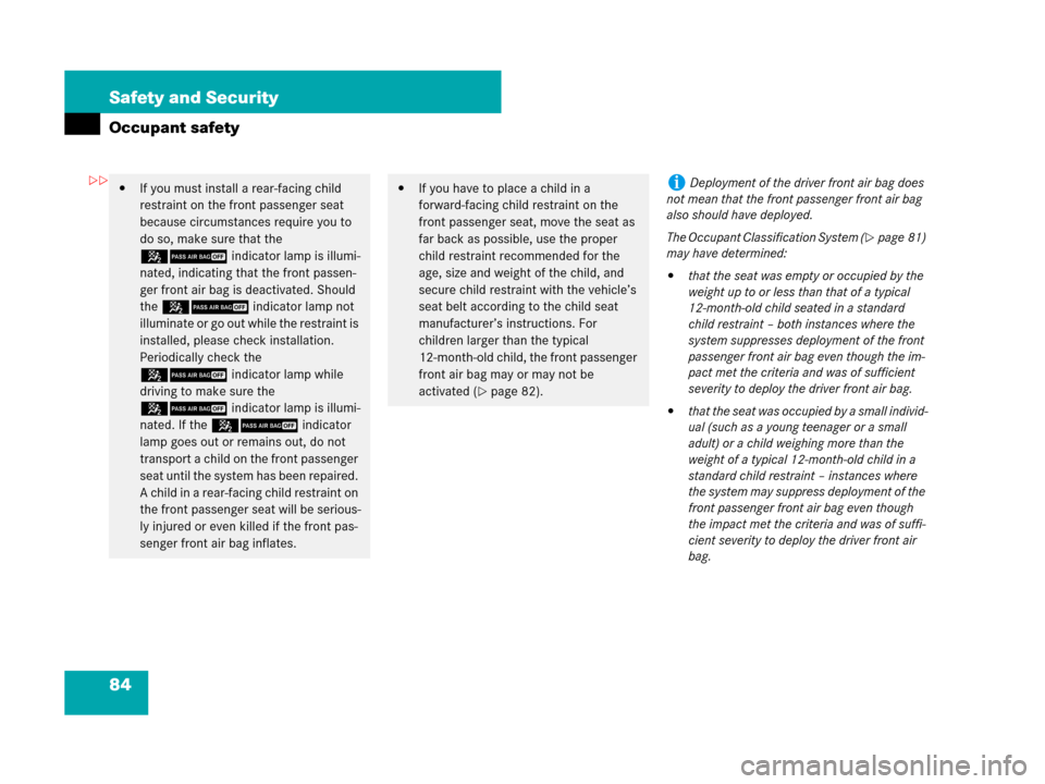 MERCEDES-BENZ GL450 2008 X164 Owners Manual 84 Safety and Security
Occupant safety
If you must install a rear-facing child 
restraint on the front passenger seat 
because circumstances require you to 
do so, make sure that the 
59indicator lam